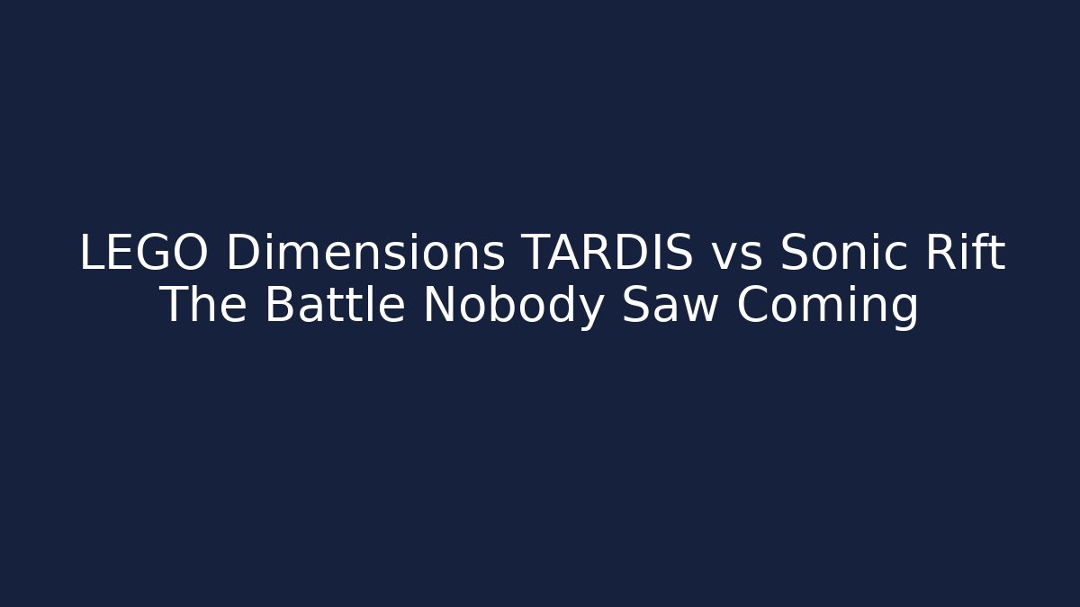 LEGO Dimensions TARDIS vs Sonic Rift The Battle Nobody Saw Coming