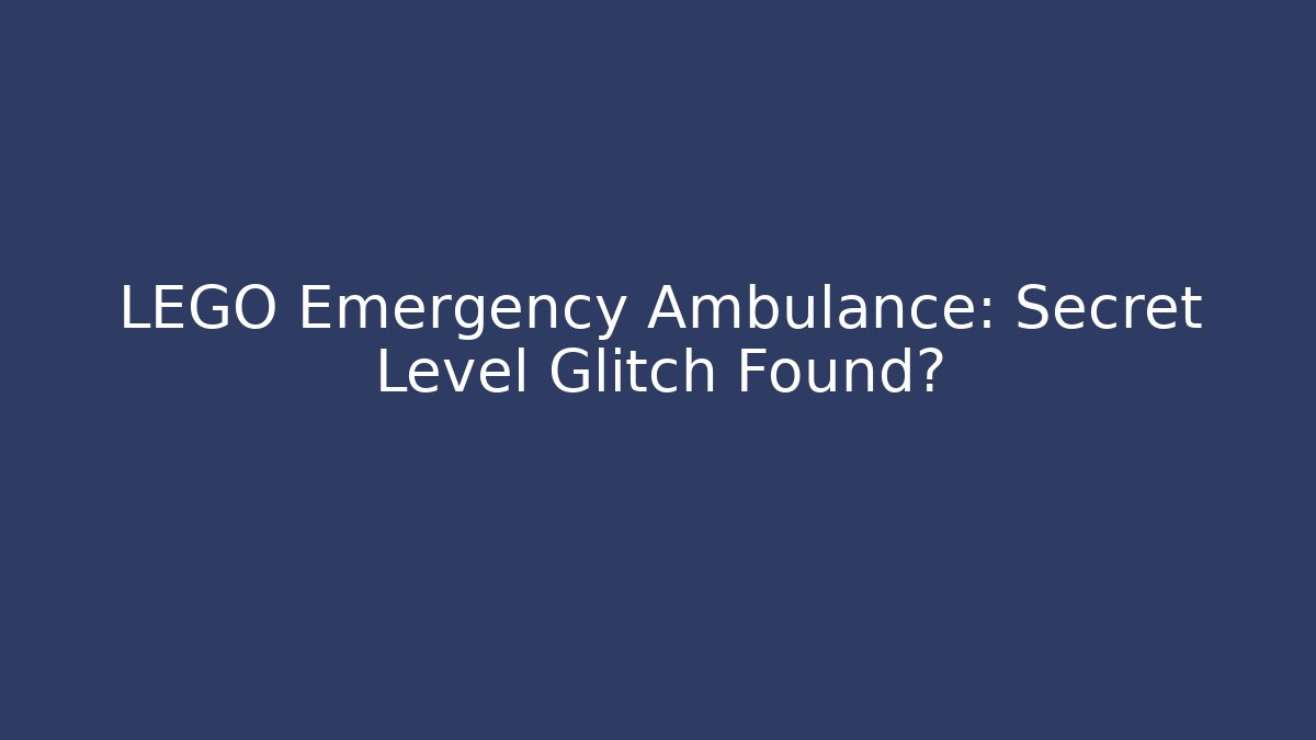 LEGO Emergency Ambulance: Secret Level Glitch Found?