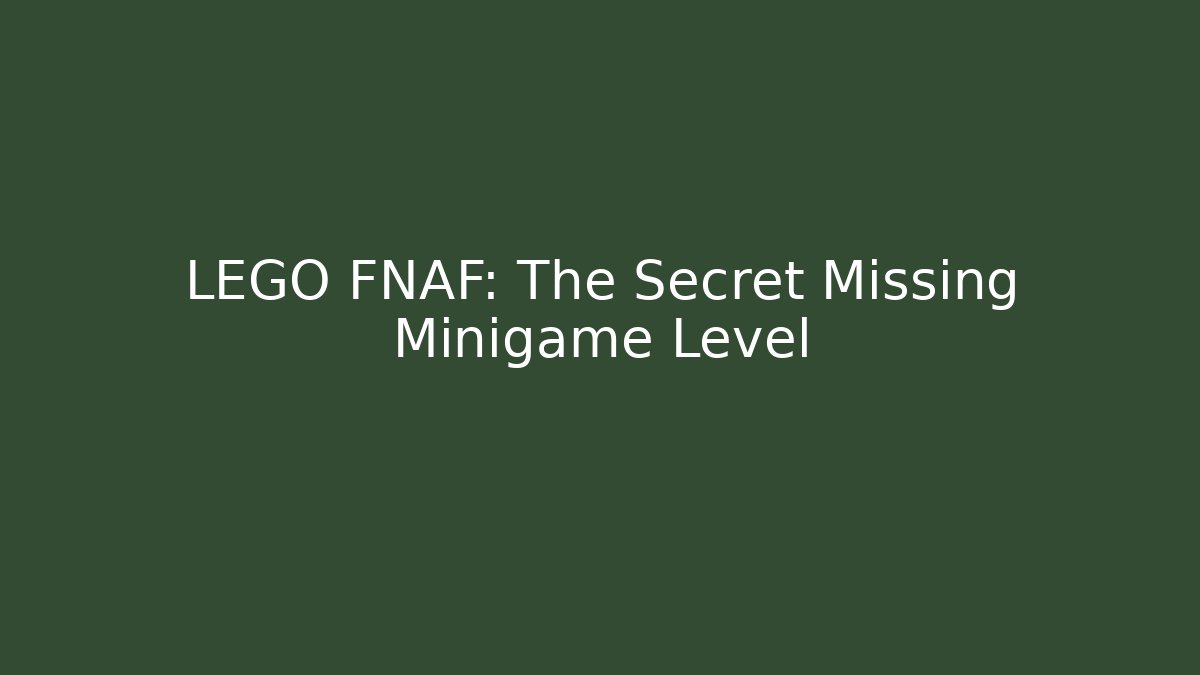 LEGO FNAF: The Secret Missing Minigame Level