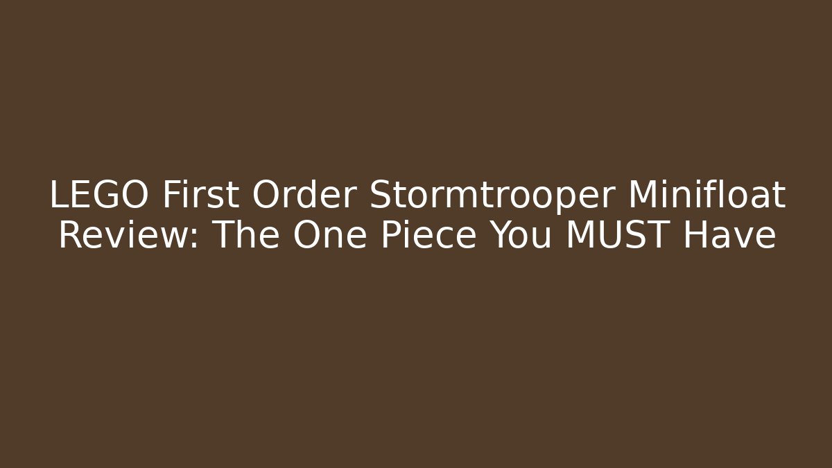 LEGO First Order Stormtrooper Minifloat Review: The One Piece You MUST Have