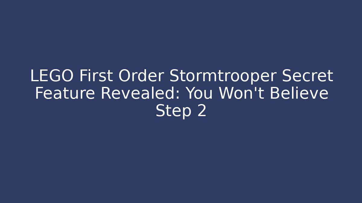 LEGO First Order Stormtrooper Secret Feature Revealed: You Won't Believe Step 2