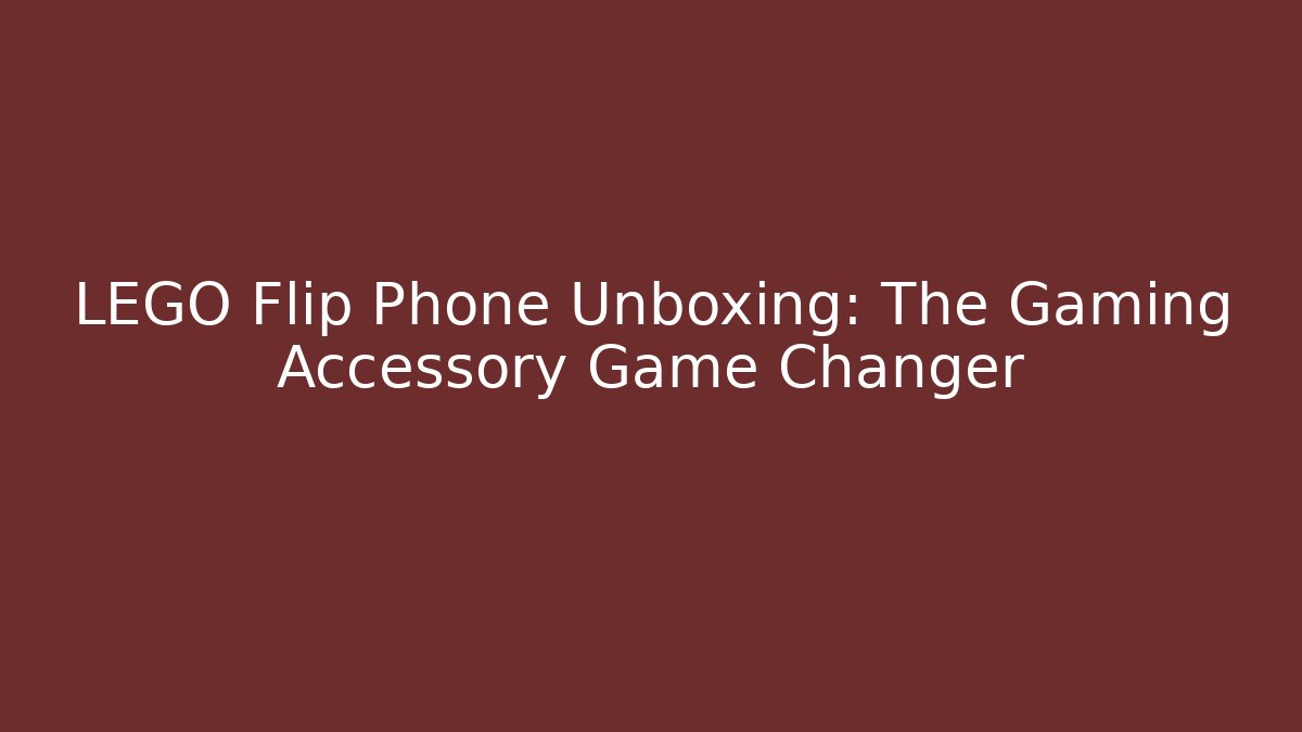 LEGO Flip Phone Unboxing: The Gaming Accessory Game Changer
