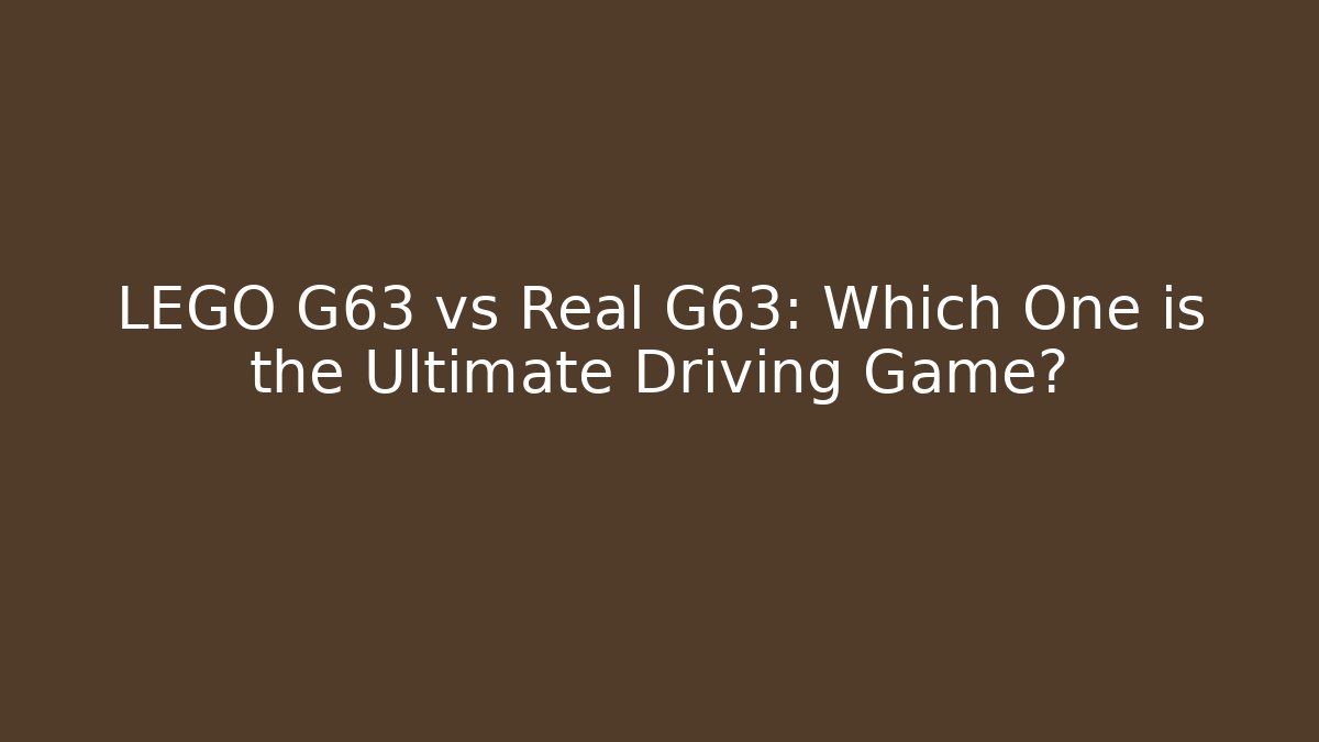LEGO G63 vs Real G63: Which One is the Ultimate Driving Game?