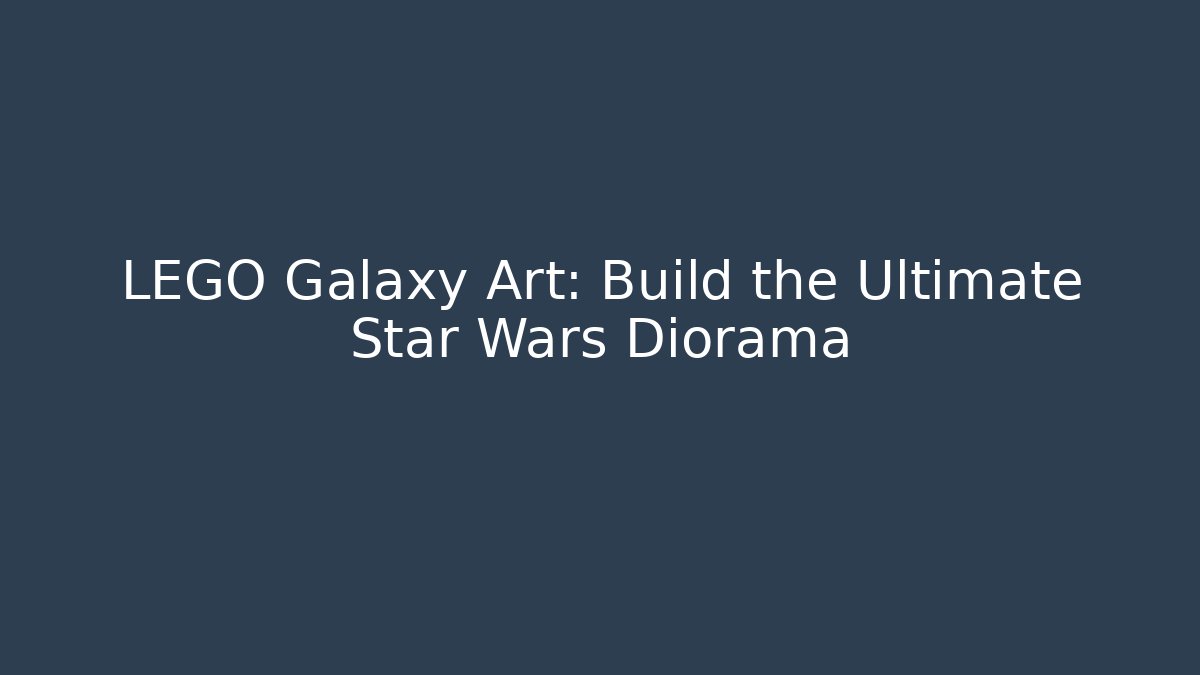 LEGO Galaxy Art: Build the Ultimate Star Wars Diorama