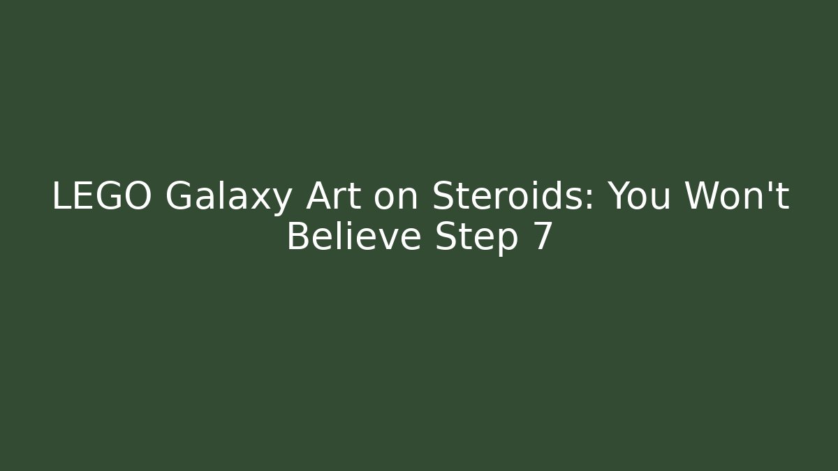 LEGO Galaxy Art on Steroids: You Won’t Believe Step 7