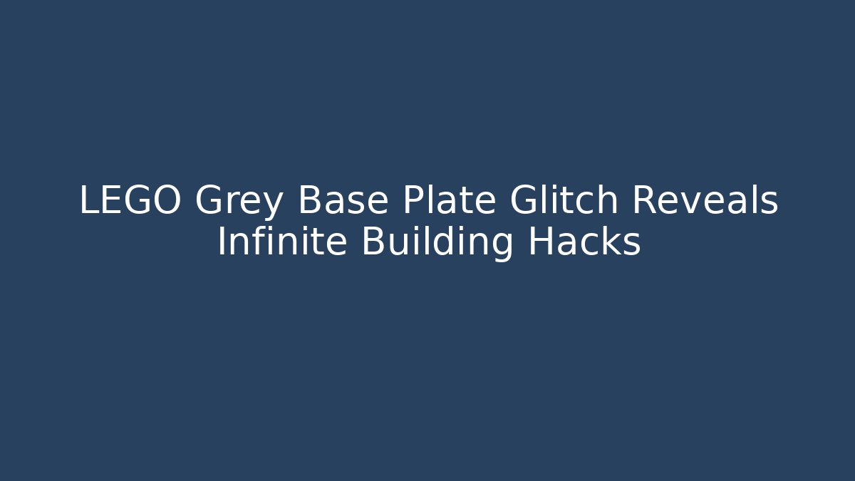 LEGO Grey Base Plate Glitch Reveals Infinite Building Hacks