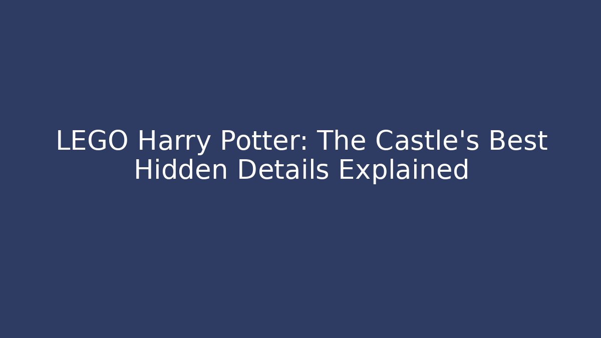 LEGO Harry Potter: The Castle's Best Hidden Details Explained