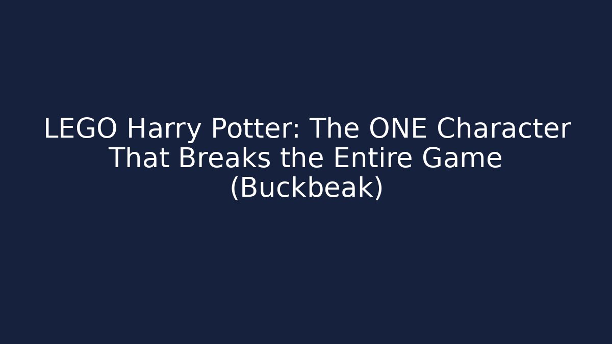 LEGO Harry Potter: The ONE Character That Breaks the Entire Game (Buckbeak)