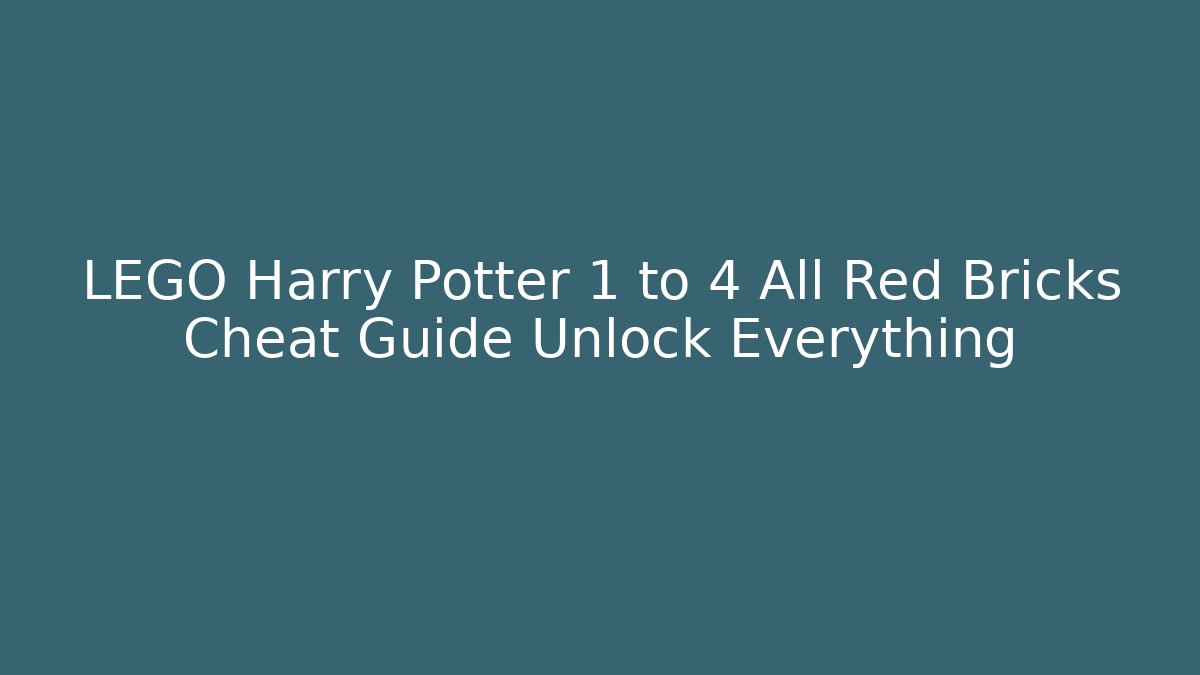 LEGO Harry Potter 1 to 4 All Red Bricks Cheat Guide Unlock Everything