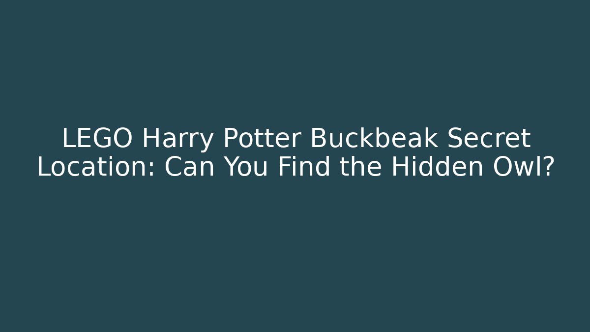LEGO Harry Potter Buckbeak Secret Location: Can You Find the Hidden Owl?
