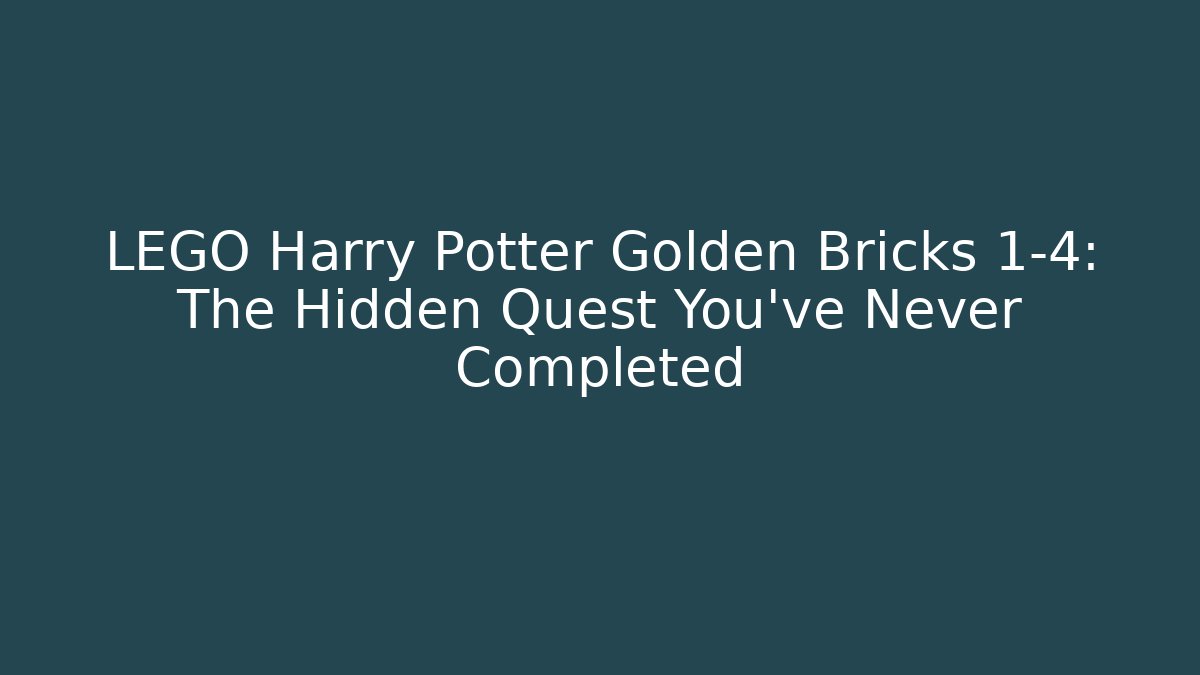LEGO Harry Potter Golden Bricks 1-4: The Hidden Quest You've Never Completed