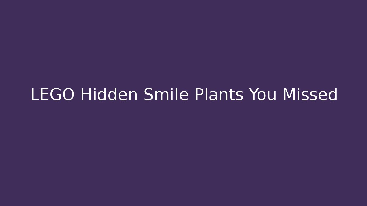 LEGO Hidden Smile Plants You Missed