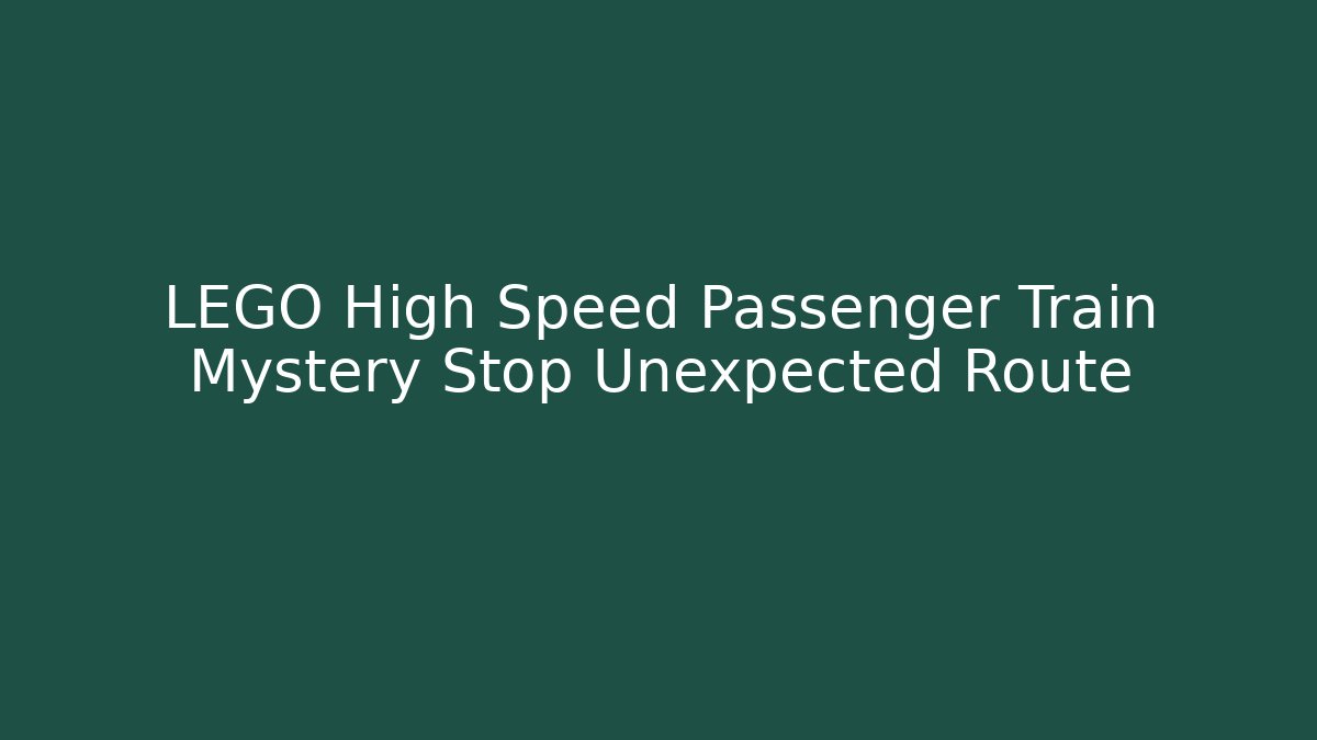LEGO High Speed Passenger Train Mystery Stop Unexpected Route