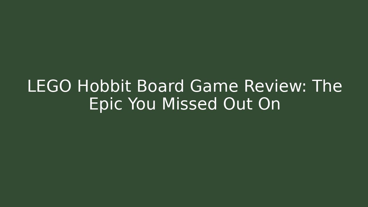 LEGO Hobbit Board Game Review: The Epic You Missed Out On