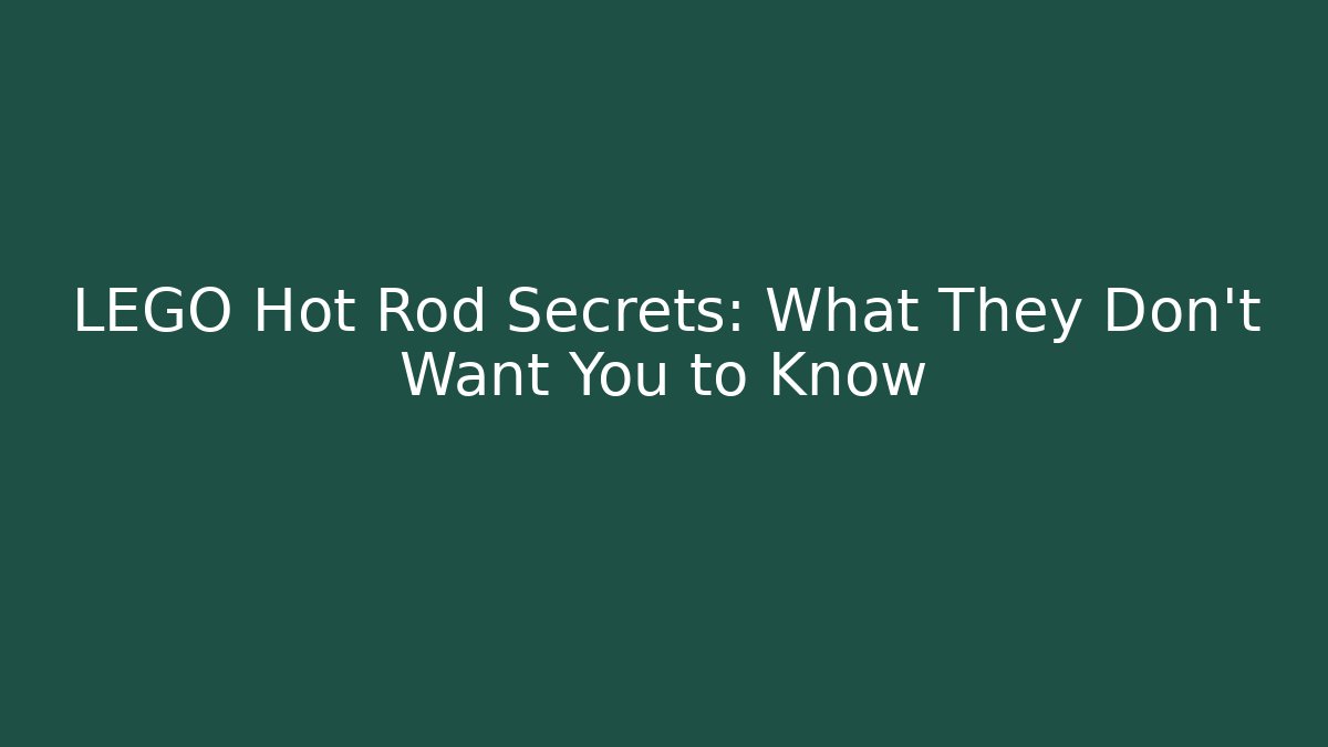 LEGO Hot Rod Secrets: What They Don't Want You to Know