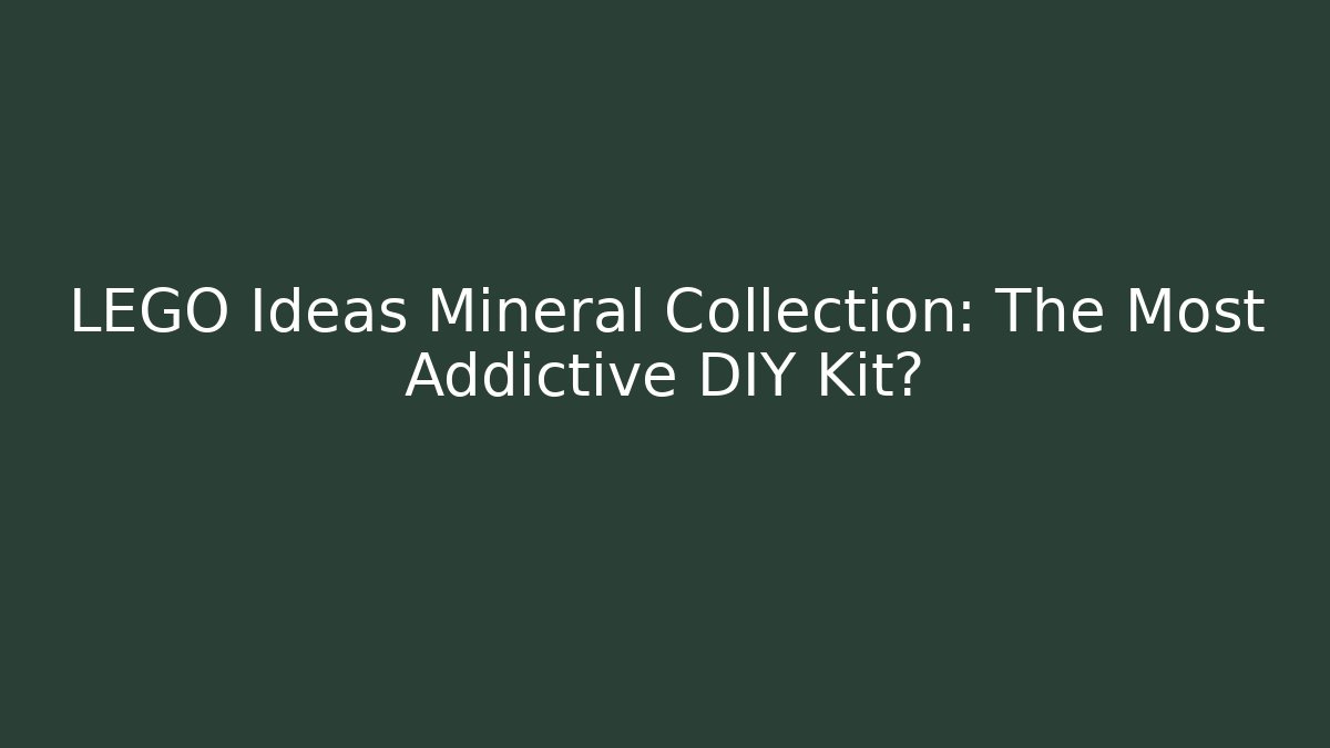 LEGO Ideas Mineral Collection: The Most Addictive DIY Kit?