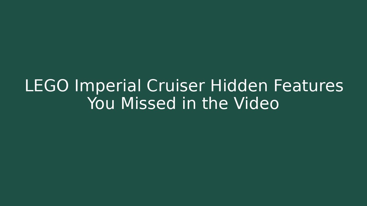 LEGO Imperial Cruiser Hidden Features You Missed in the Video