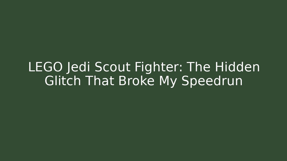 LEGO Jedi Scout Fighter: The Hidden Glitch That Broke My Speedrun