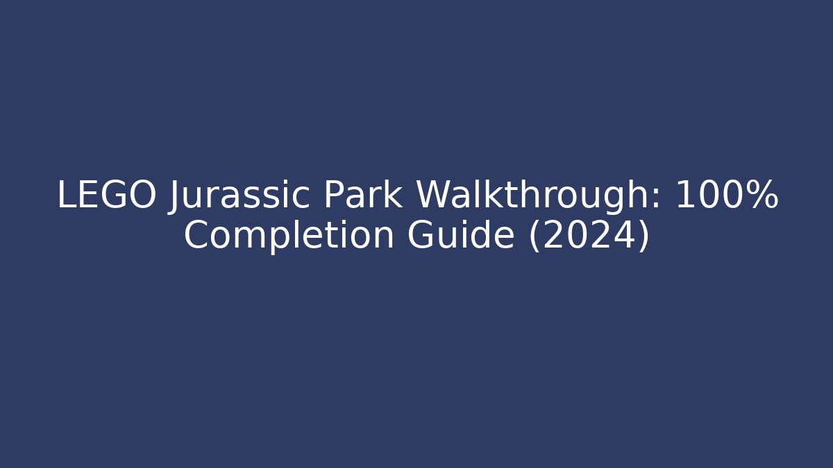 LEGO Jurassic Park Walkthrough: 100% Completion Guide (2024) - Critter Realm