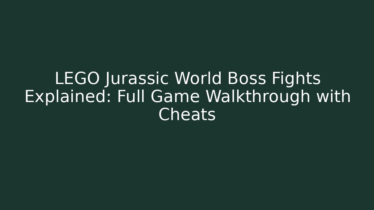 LEGO Jurassic World Boss Fights Explained: Full Game Walkthrough with Cheats
