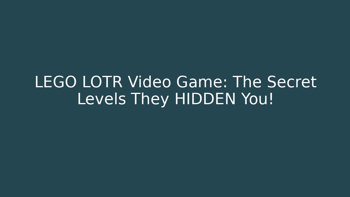 LEGO LOTR Video Game: The Secret Levels They HIDDEN You! - Critter Realm