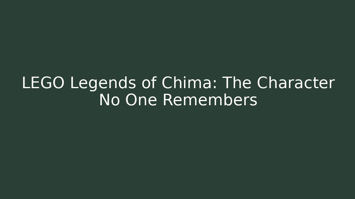 LEGO Legends of Chima: The Character No One Remembers