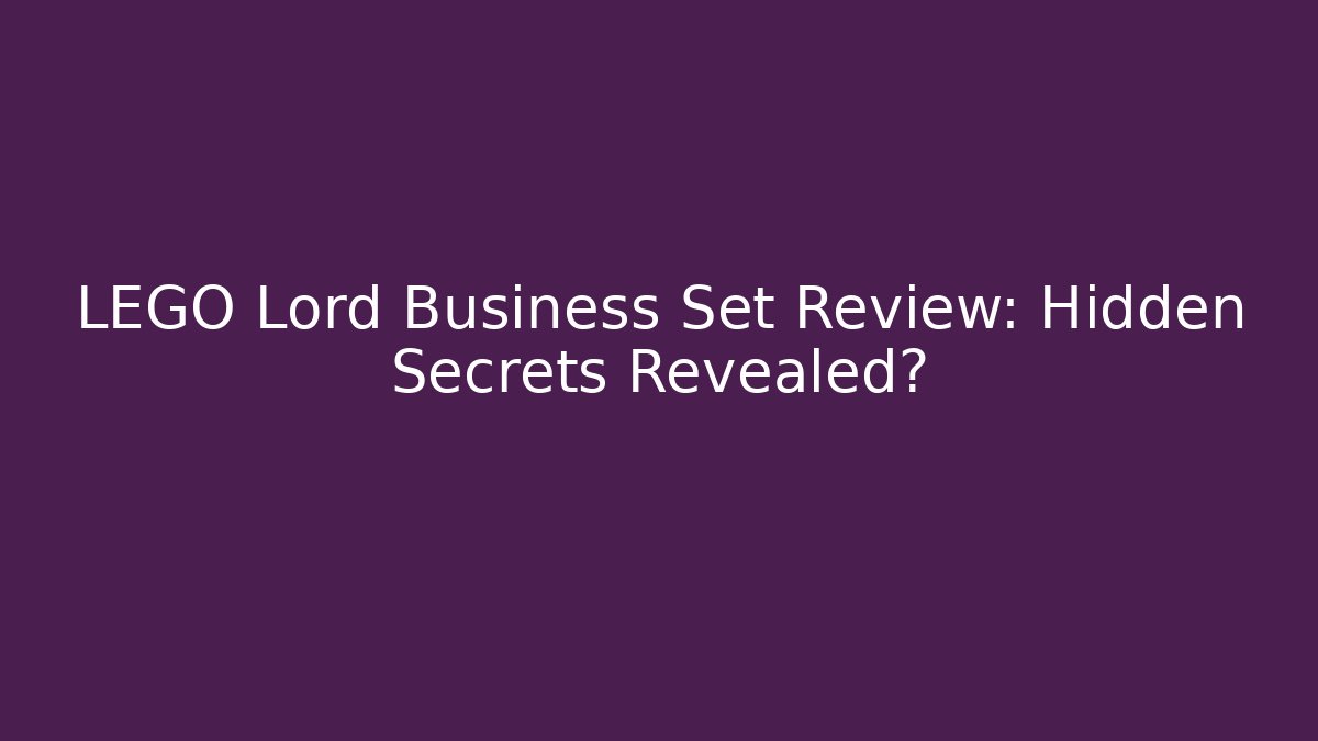 LEGO Lord Business Set Review: Hidden Secrets Revealed?