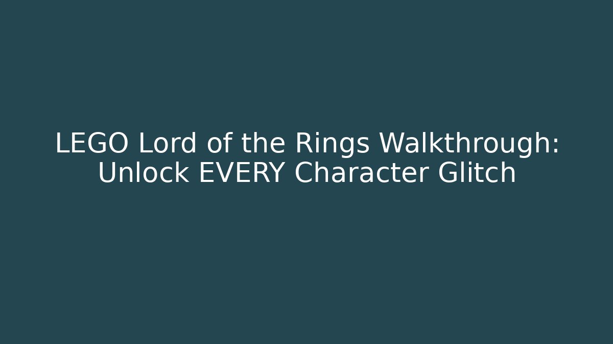 LEGO Lord of the Rings Walkthrough: Unlock EVERY Character Glitch