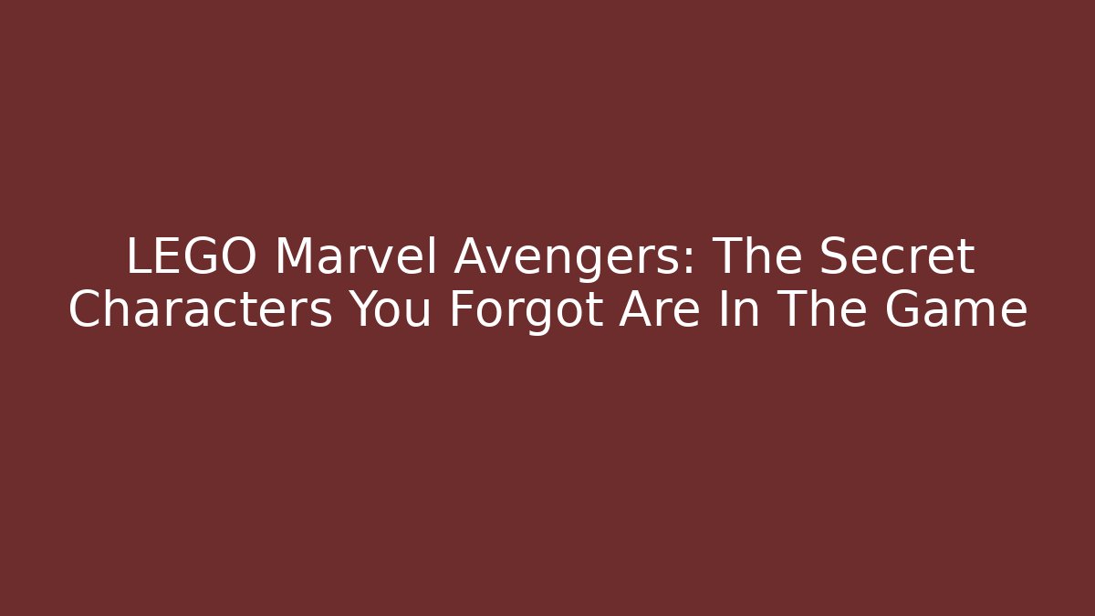 LEGO Marvel Avengers: The Secret Characters You Forgot Are In The Game - Critter Realm