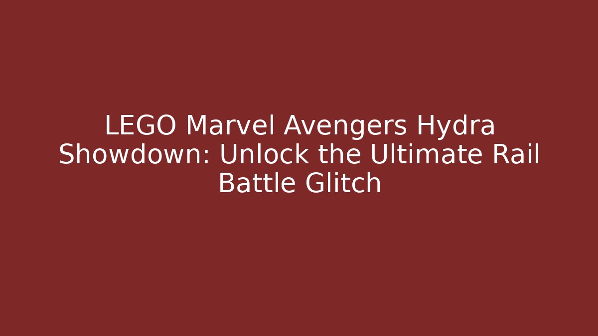 LEGO Marvel Avengers Hydra Showdown: Unlock the Ultimate Rail Battle Glitch