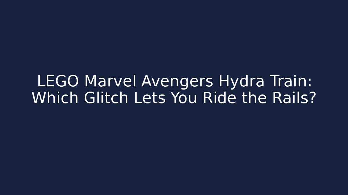 LEGO Marvel Avengers Hydra Train: Which Glitch Lets You Ride the Rails?