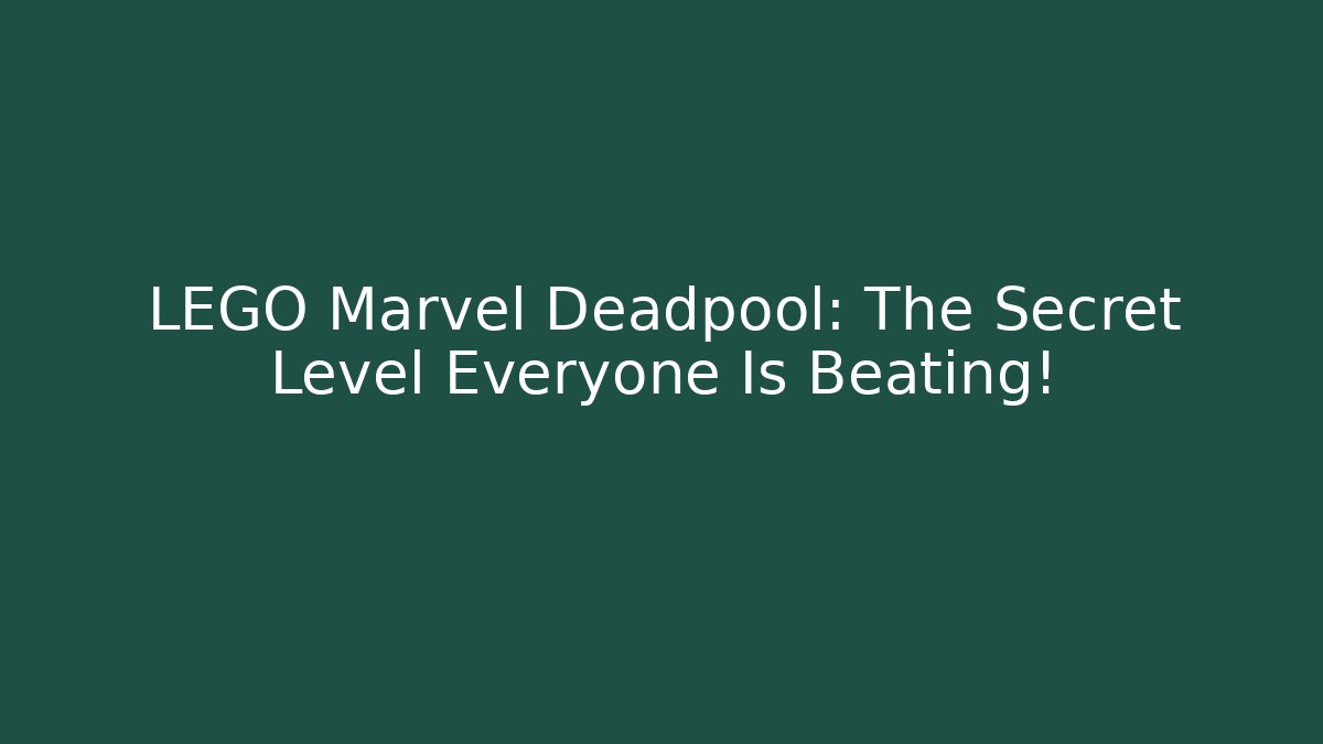 LEGO Marvel Deadpool: The Secret Level Everyone Is Beating!