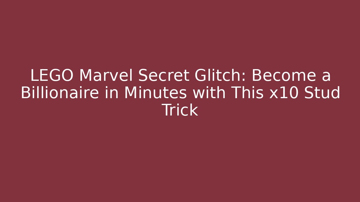 LEGO Marvel Secret Glitch: Become a Billionaire in Minutes with This x10 Stud Trick
