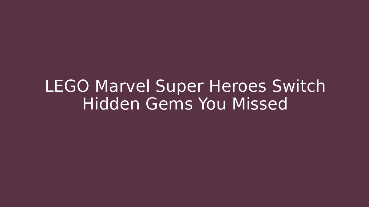 LEGO Marvel Super Heroes Switch Hidden Gems You Missed