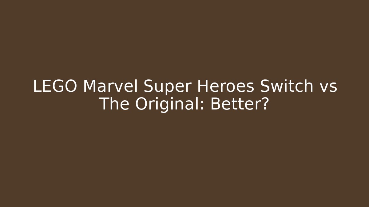 LEGO Marvel Super Heroes Switch vs The Original: Better?