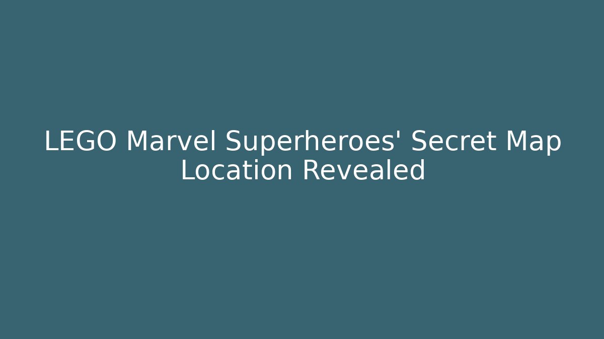 LEGO Marvel Superheroes' Secret Map Location Revealed