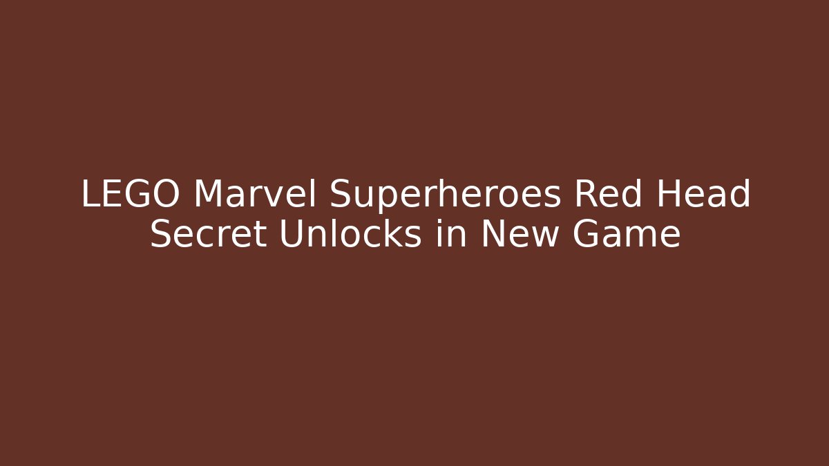LEGO Marvel Superheroes Red Head Secret Unlocks in New Game