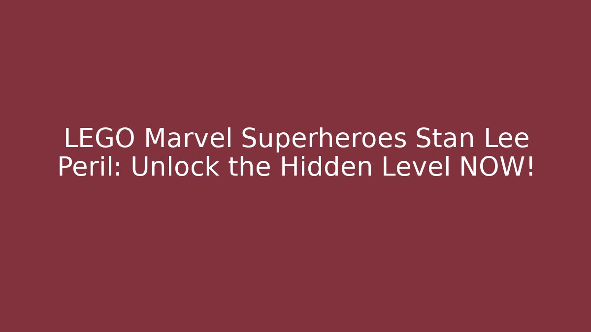 LEGO Marvel Superheroes Stan Lee Peril: Unlock the Hidden Level NOW!