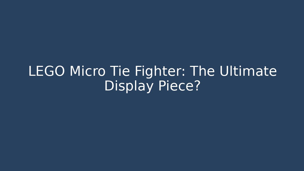 LEGO Micro Tie Fighter: The Ultimate Display Piece?