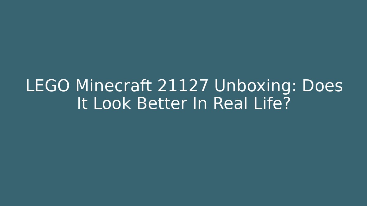 LEGO Minecraft 21127 Unboxing: Does It Look Better In Real Life?