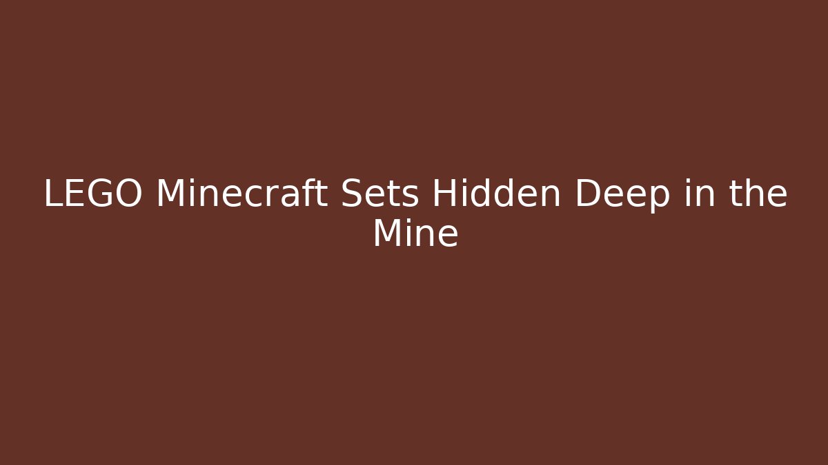 LEGO Minecraft Sets Hidden Deep in the Mine