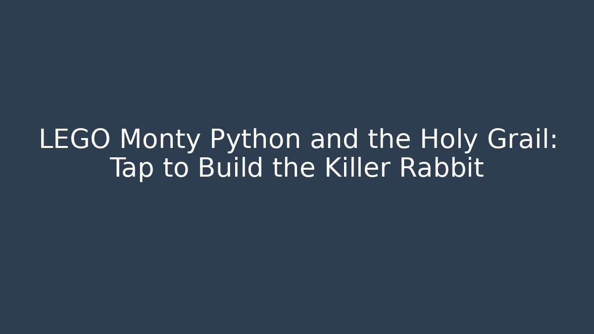 LEGO Monty Python and the Holy Grail: Tap to Build the Killer Rabbit