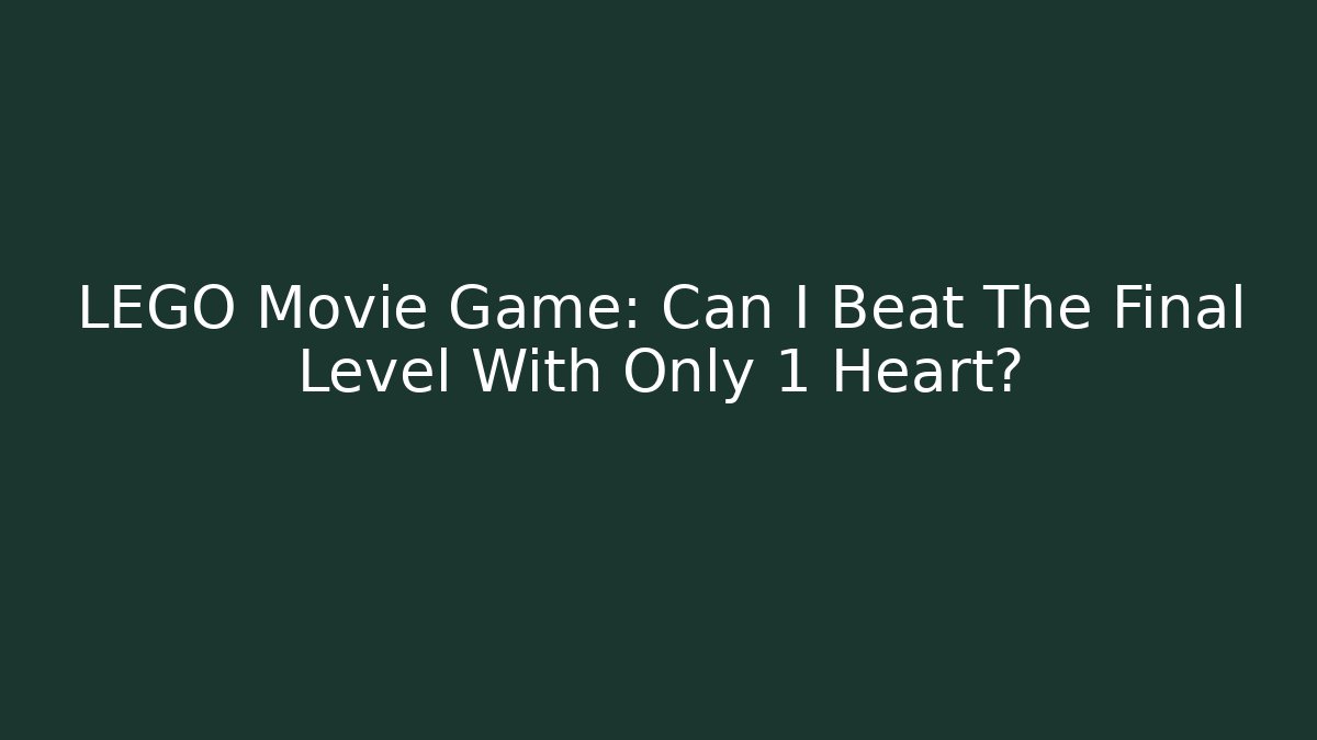 LEGO Movie Game: Can I Beat The Final Level With Only 1 Heart?
