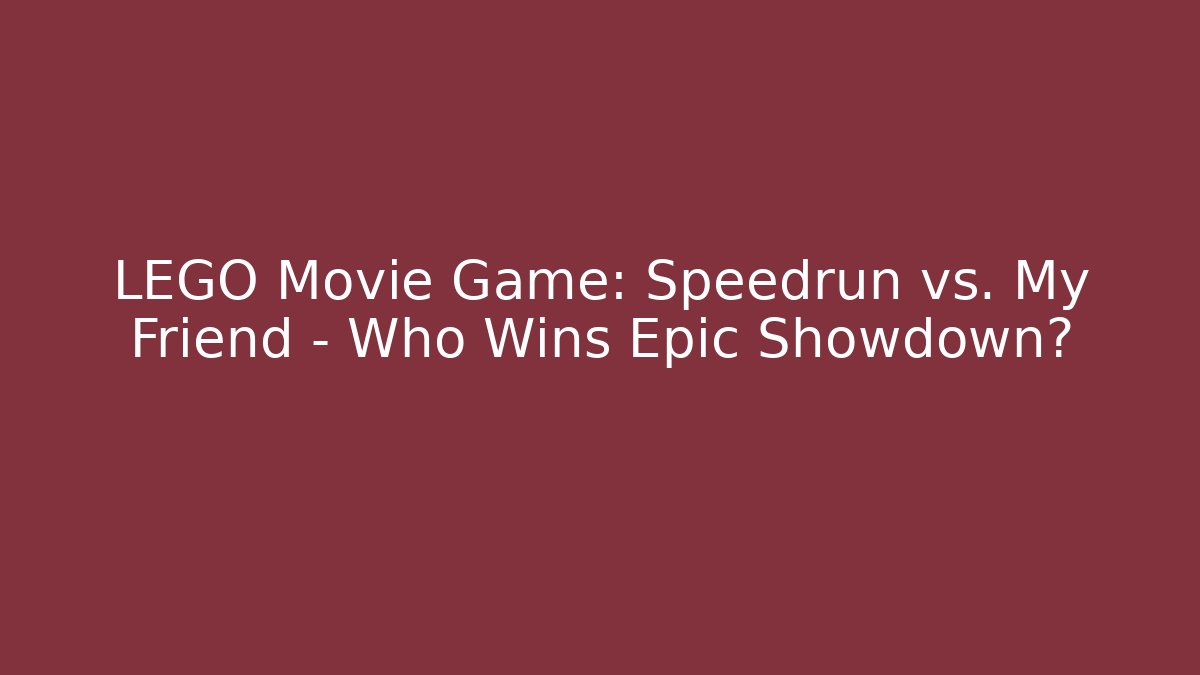 LEGO Movie Game: Speedrun vs. My Friend – Who Wins Epic Showdown?