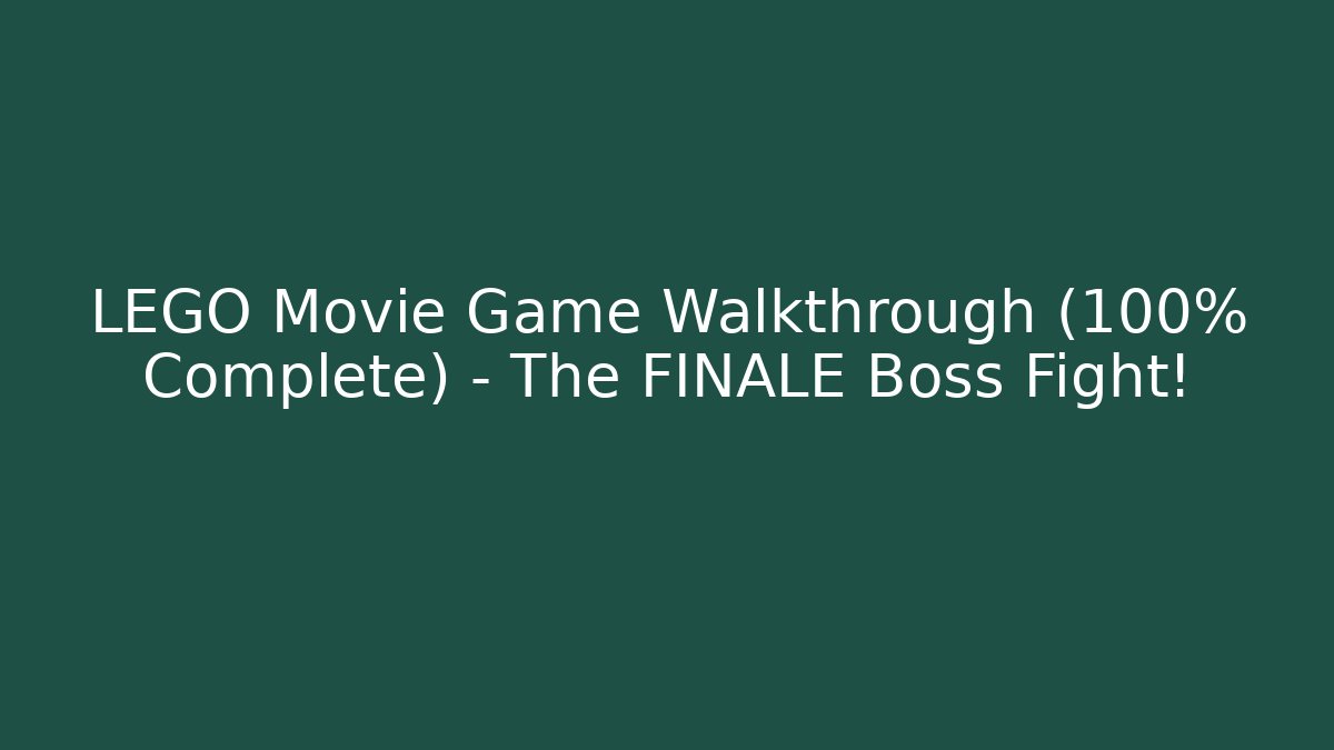 LEGO Movie Game Walkthrough (100% Complete) – The FINALE Boss Fight!