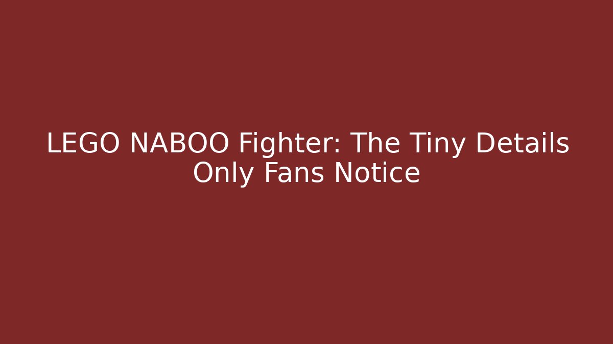 LEGO NABOO Fighter: The Tiny Details Only Fans Notice