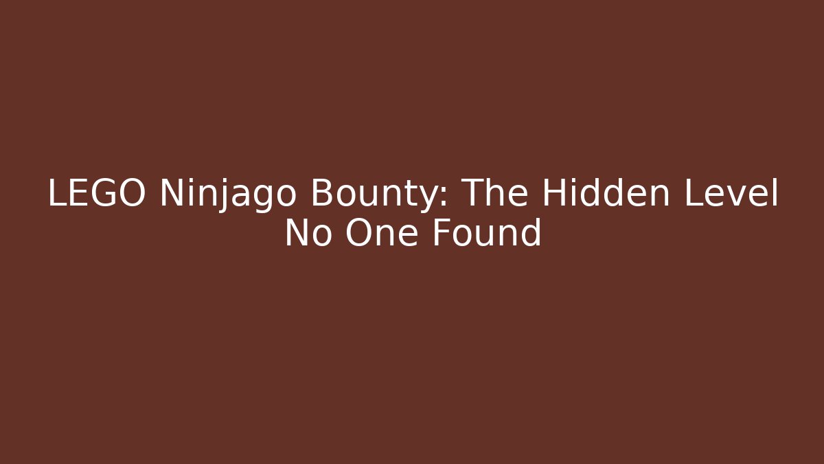 LEGO Ninjago Bounty: The Hidden Level No One Found