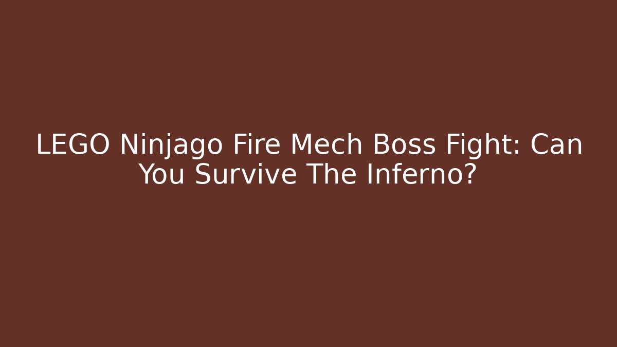 LEGO Ninjago Fire Mech Boss Fight: Can You Survive The Inferno?