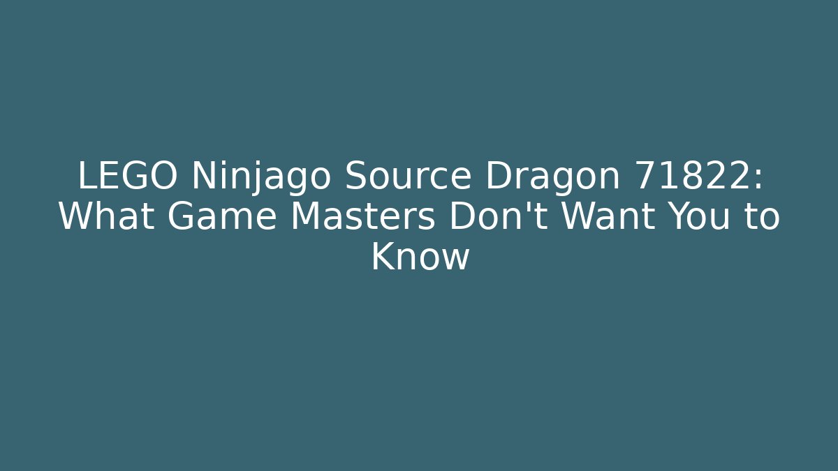 LEGO Ninjago Source Dragon 71822: What Game Masters Don't Want You to Know