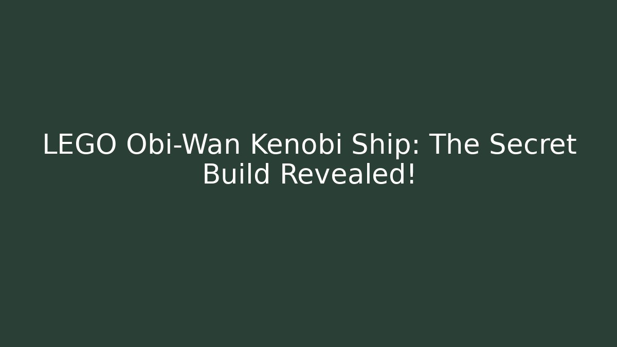 LEGO Obi-Wan Kenobi Ship: The Secret Build Revealed!